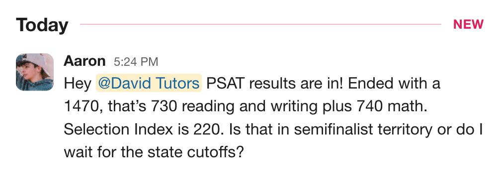 Slack message from Aaron sharing a 1470 PSAT, 730 Reading and Writing and 740 Math, with a 220 Selection Index in National Merit semifinalist territory.